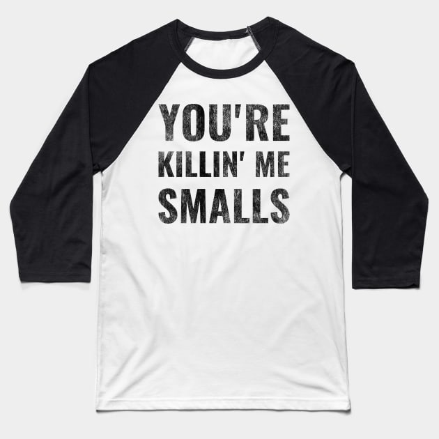 You're Killing Me Smalls Baseball T-Shirt by Mollie